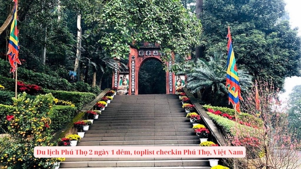 Du lịch Phú Thọ 2 ngày 1 đêm, toplist checkin Phú Thọ, Việt Nam