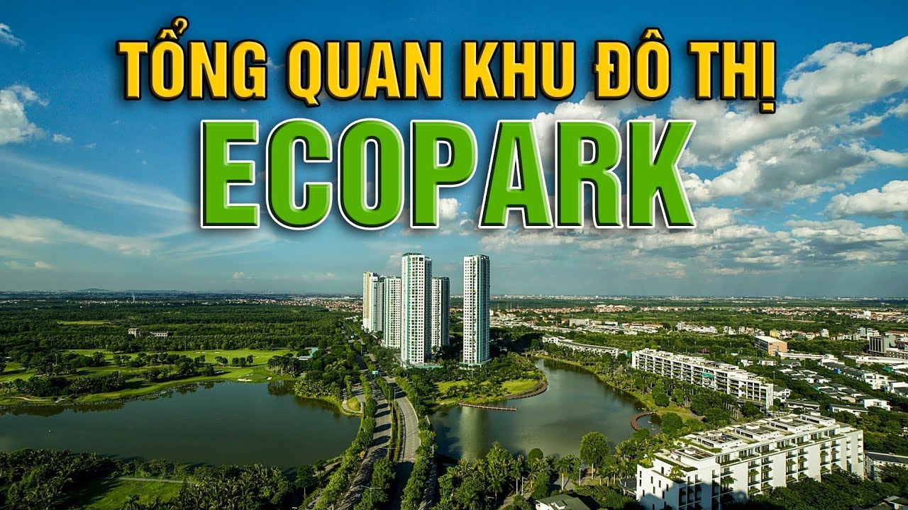 Tổng Quan Khu Đô Thị Ecopark|Thành phố xanh lớn nhất MiềnBắc - YouTube