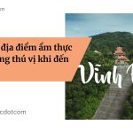 Khám phá địa điểm ẩm thực và hoạt động thú vị khi đến Vĩnh Phúc