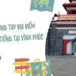 Khám phá hàng top địa điểm du lịch nổi tiếng tại Vĩnh Phúc