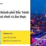 Khám phá thành phố Bắc Ninh Địa điểm vui chơi và ẩm thực hấp dẫn