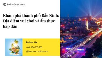 Khám phá thành phố Bắc Ninh Địa điểm vui chơi và ẩm thực hấp dẫn