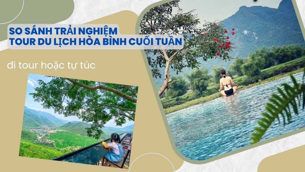 So sánh trải nghiệm tour du lịch Hòa Bình cuối tuần