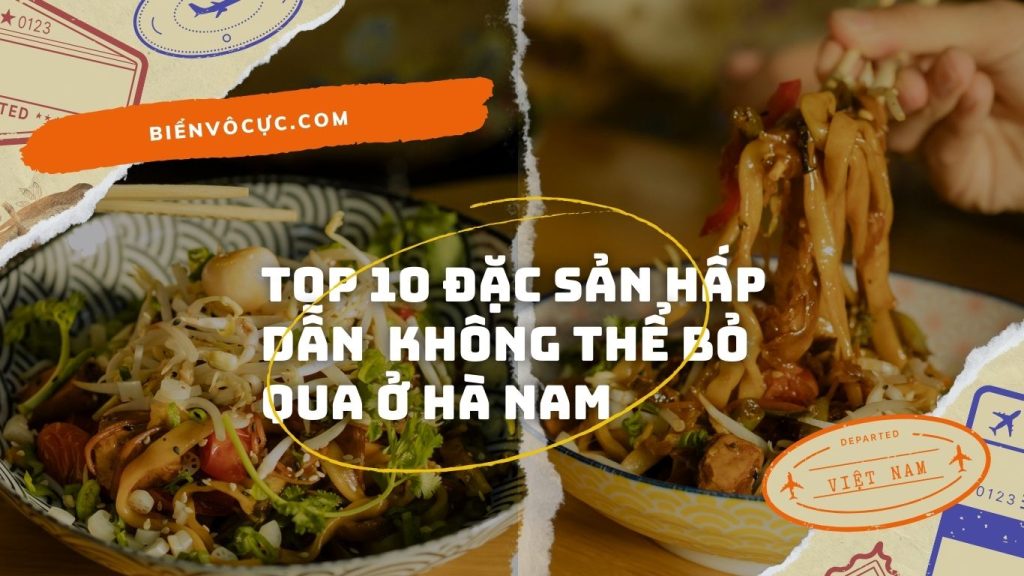 Top 10 đặc sản hấp dẫn bạn không thể bỏ qua ở Hà Nam