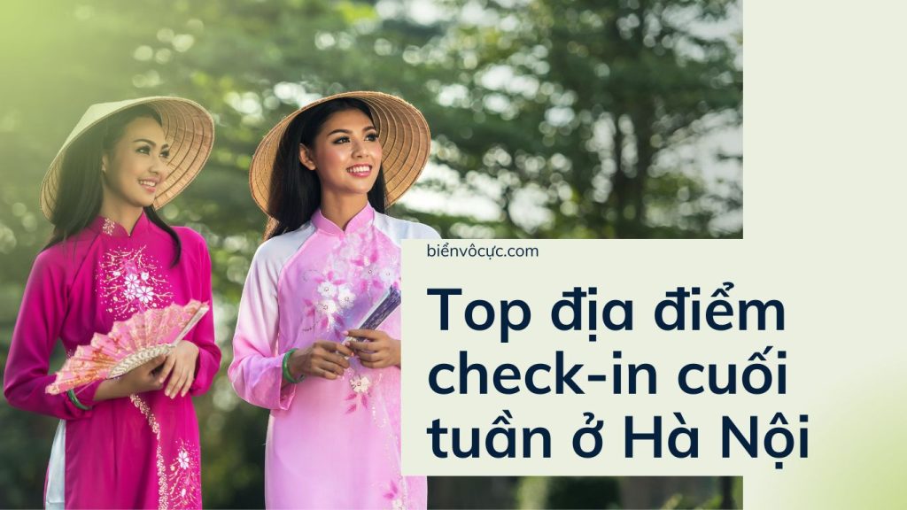 Top địa điểm check-in cuối tuần ở Hà Nội