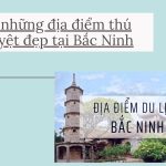 Toplist những địa điểm thú vị và tuyệt đẹp tại Bắc Ninh