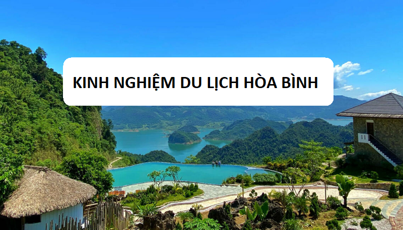 Kinh nghiệm du lịch bụi Hòa Bình & lịch trình 2 ngày ăn chơi