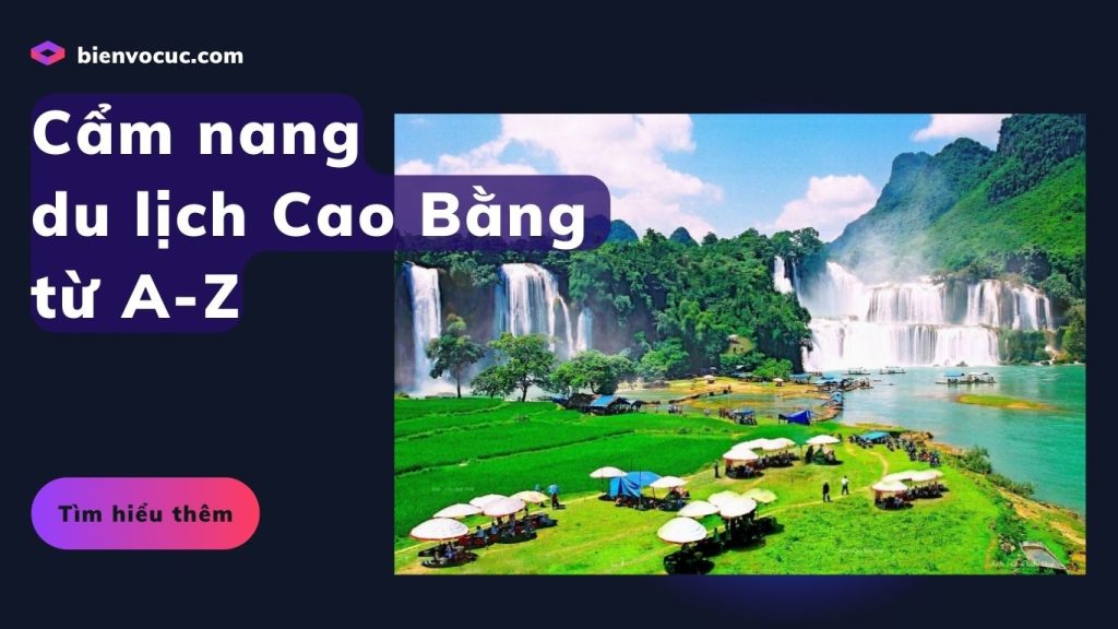 Cẩm nang du lịch Cao Bằng từ A-Z