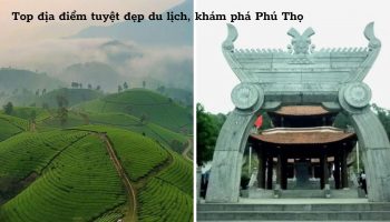 Top địa điểm tuyệt đẹp du lịch, khám phá Phú Thọ